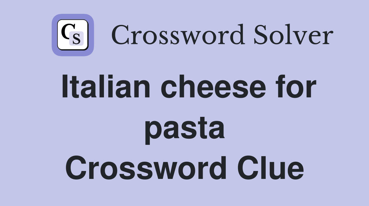 Italian cheese for pasta Crossword Clue Answers Crossword Solver